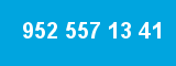 952 557 13 41